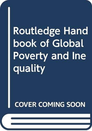 Routledge Handbook of Global Poverty and Inequality