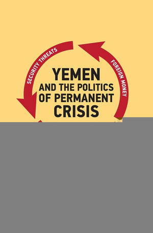 Yemen and the Politics of Permanent Crisis