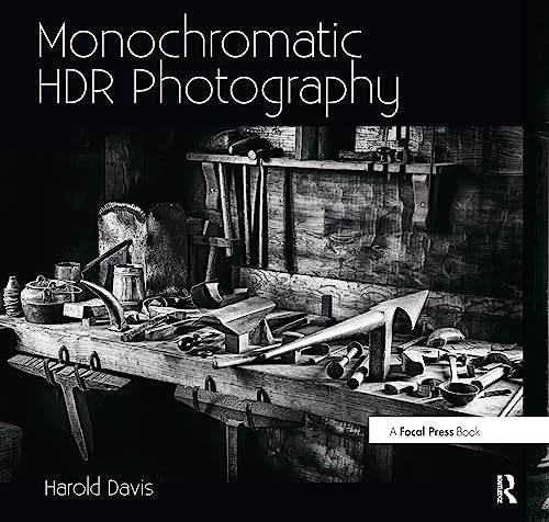 Monochromatic HDR Photography: Shooting and Processing Black & White High Dynamic Range Photos