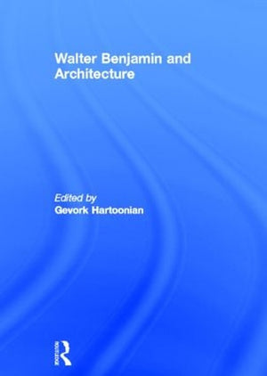 Walter Benjamin and Architecture