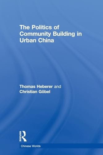 The Politics of Community Building in Urban China
