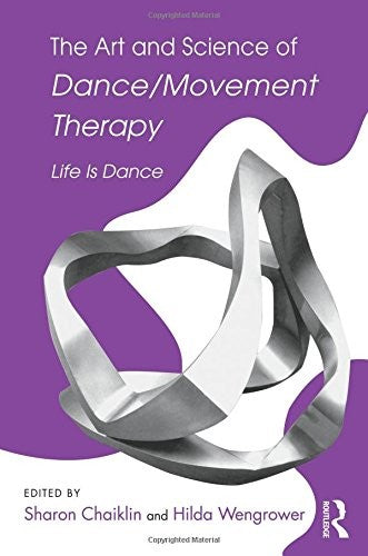 The Art and Science of Dance/Movement Therapy