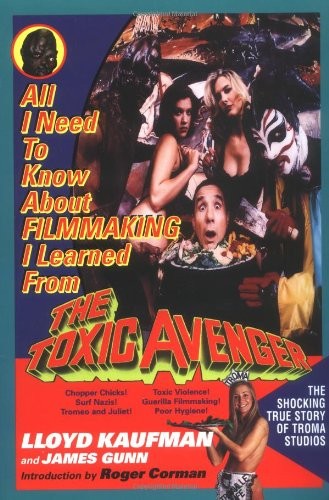 All I Need to Know about Film Making from the Toxic Avenger