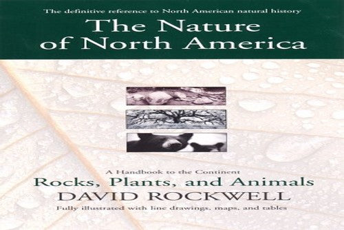 The Nature of North America: A Handbook to the Continent: Rocks, Plants, and Animals