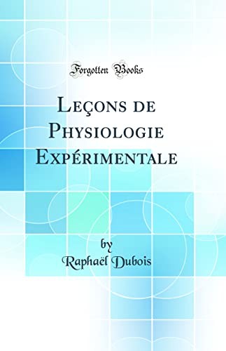 Lecons de Physiologie Experimentale (Classic Reprint)