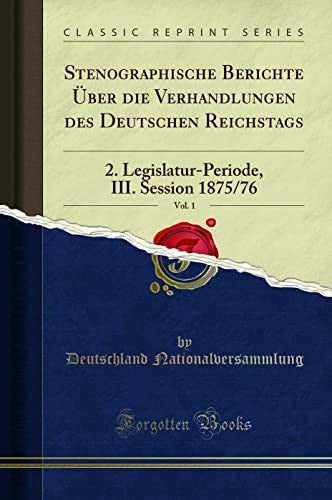 Stenographische Berichte UEber Die Verhandlungen Des Deutschen Reichstags, Vol. 1