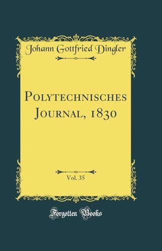 Polytechnisches Journal, 1830, Vol. 35 (Classic Reprint)