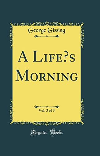A Lifes Morning, Vol. 3 of 3 (Classic Reprint)