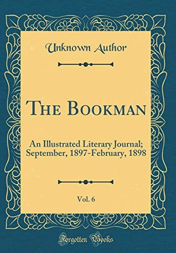 The Bookman, Vol. 6: An Illustrated Literary Journal; September, 1897-February, 1898 (Classic Reprint)