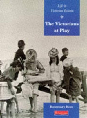 History Topic Books: Life in Victorian Britain: Victorians At Play (Paperback)