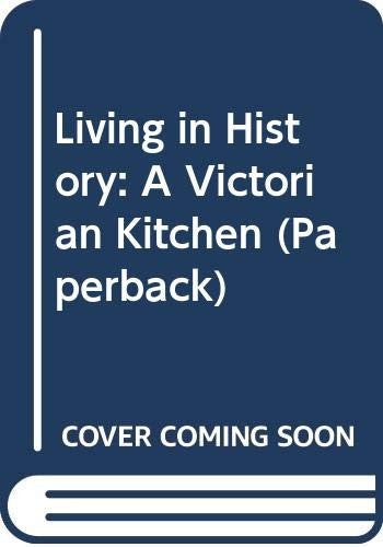 Living in History: A Victorian Kitchen   (Paperback)