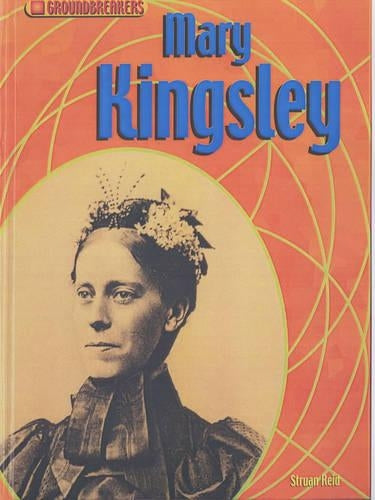 Groundbreakers Mary Kingsley
