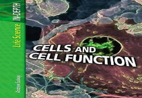 Life Science in Depth: Cells and Cell Function