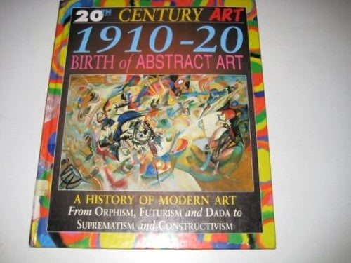20th Century Art: 1910-20 Birth of the Abstract Art Cased