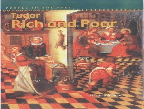 People In The Past: Tudor Rich and Poor