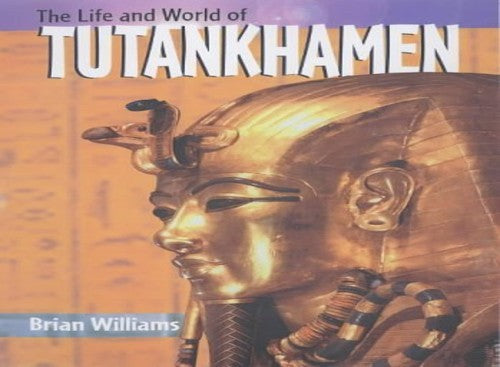 The Life & World of Tutankhamen
