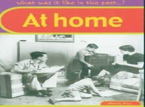 What was it like in the Past? At Home