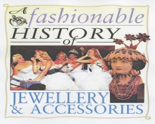A Fashionable History of: Jewellery and Accessories