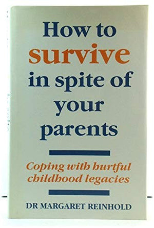 How to Survive in Spite of Your Parents