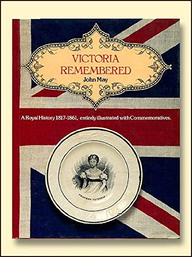 Victoria remembered: A royal history, 1817-1861, entirely illustrated with commemoratives