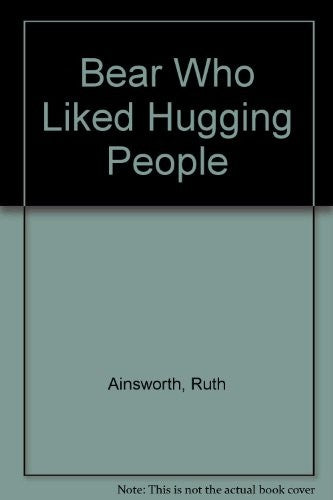 Bear Who Liked Hugging People