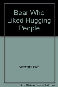 Bear Who Liked Hugging People 