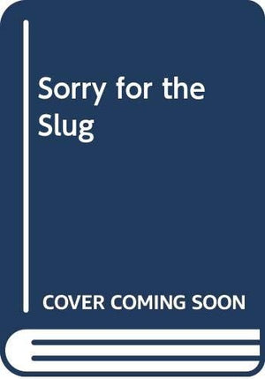 Sorry for the Slug