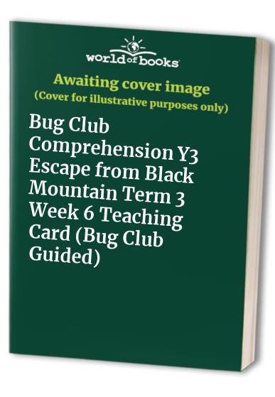 Bug Club Comprehension Y3 Escape from Black Mountain Term 3 Week 6 Teaching Card