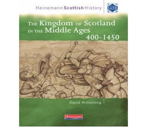 Heinemann Scottish History: The Kingdom of Scotland in the Middle Ages 400-1450