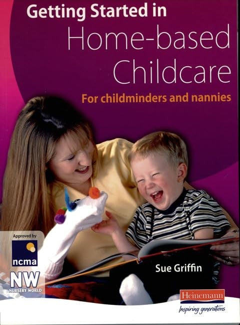 Getting Started in Home-based Childcare: For childminders and nannies