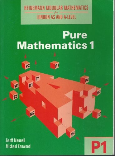 Heinemann Modular Mathematics for London AS and A Level. Pure Mathematics 1 (P1)