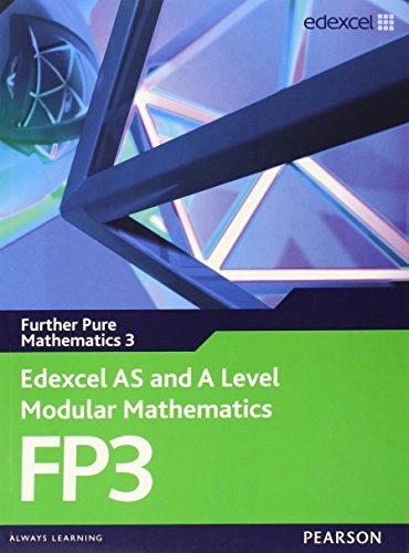 Edexcel AS and A Level Modular Mathematics Further Pure Mathematics 3 FP3