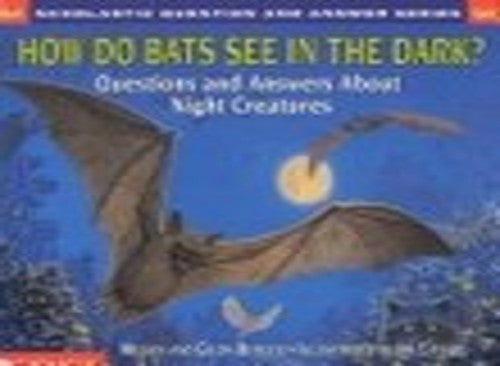 How Do Bats See in the Dark: Questions and Answers About Night Creatures (Berger, Melvin. Scholastic Question and Answer Series.)