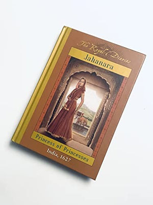 Royal Diaries: Jahanara, Princess of Princesses