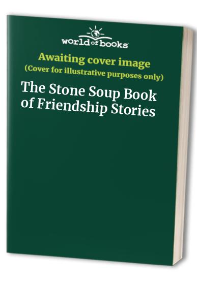 The Stone Soup Book of Friendship Stories