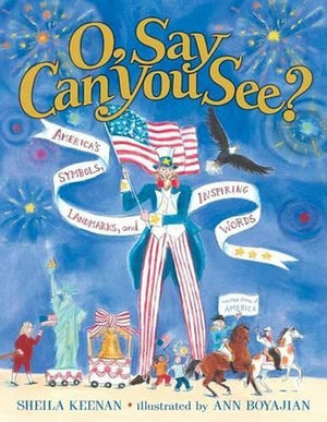 O, Say Can You See? America's Symbols, Landmarks, and Important Words