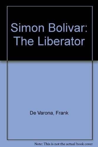 Simon Bolivar: The Liberator