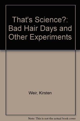 That's Science?: Bad Hair Days and Other Experiments