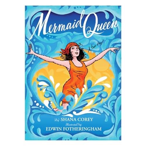 Mermaid Queen The Spectacular True Story of Annette Kellerman Who Swam Her Way to Fame