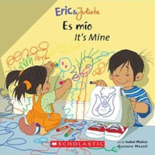 Eric & Julieta: Es Mío / It's Mine (Scholastic Bilingual)