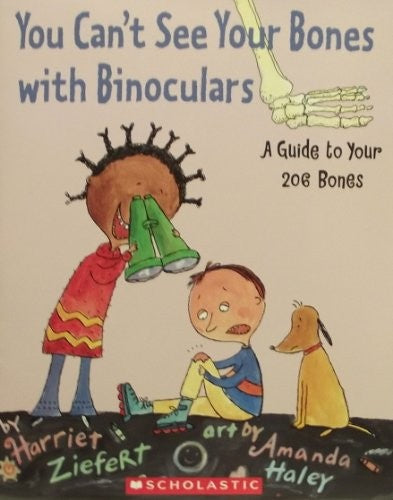 You Can't See Your Bones with Binoculars: A Guide to Your 206 Bones