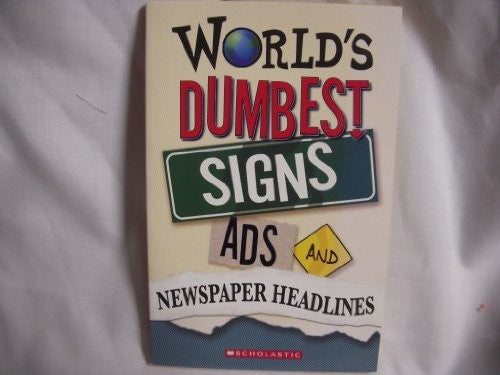 World's Dumbest Signs, Ads, and Newspaper Headlines