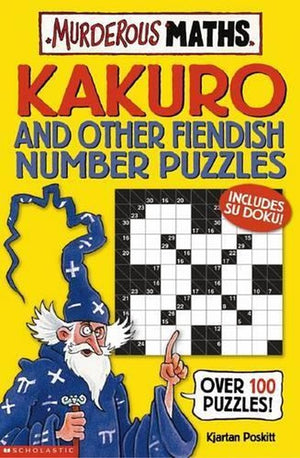 Murderous Maths: Kakuro and Other Fiendish Number Puzzles
