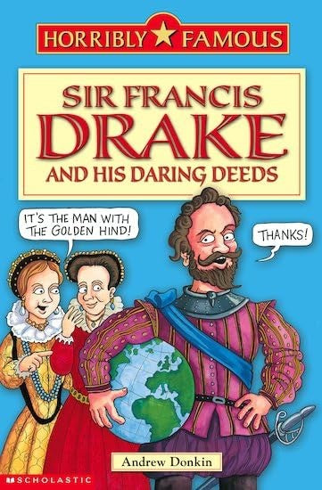 Horribly Famous: Sir Francis Drake and His Daring Deeds