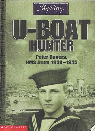 My Story - U-Boat Hunter Peter Rogers HMS Arum 1939 - 1945 (My Story)