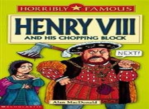 Horribly Famous: Henry VIII and His Chopping Block