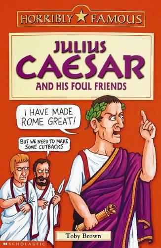 Horribly Famous: Julius Caesar and His Foul Friends