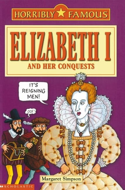 Horribly Famous: Elizabeth I and Her Conquests