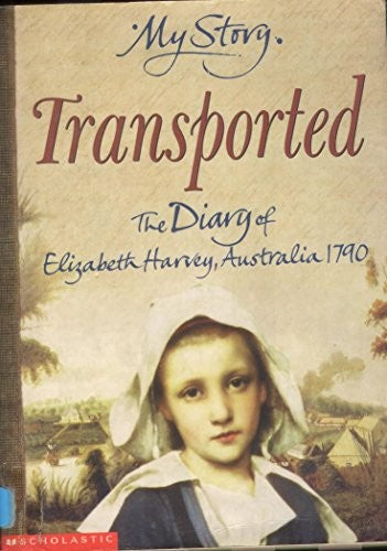 Transported - The Diary of Elizabeth Harvey, Australia, 1790