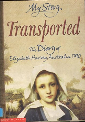 Transported - The Diary of Elizabeth Harvey, Australia, 1790